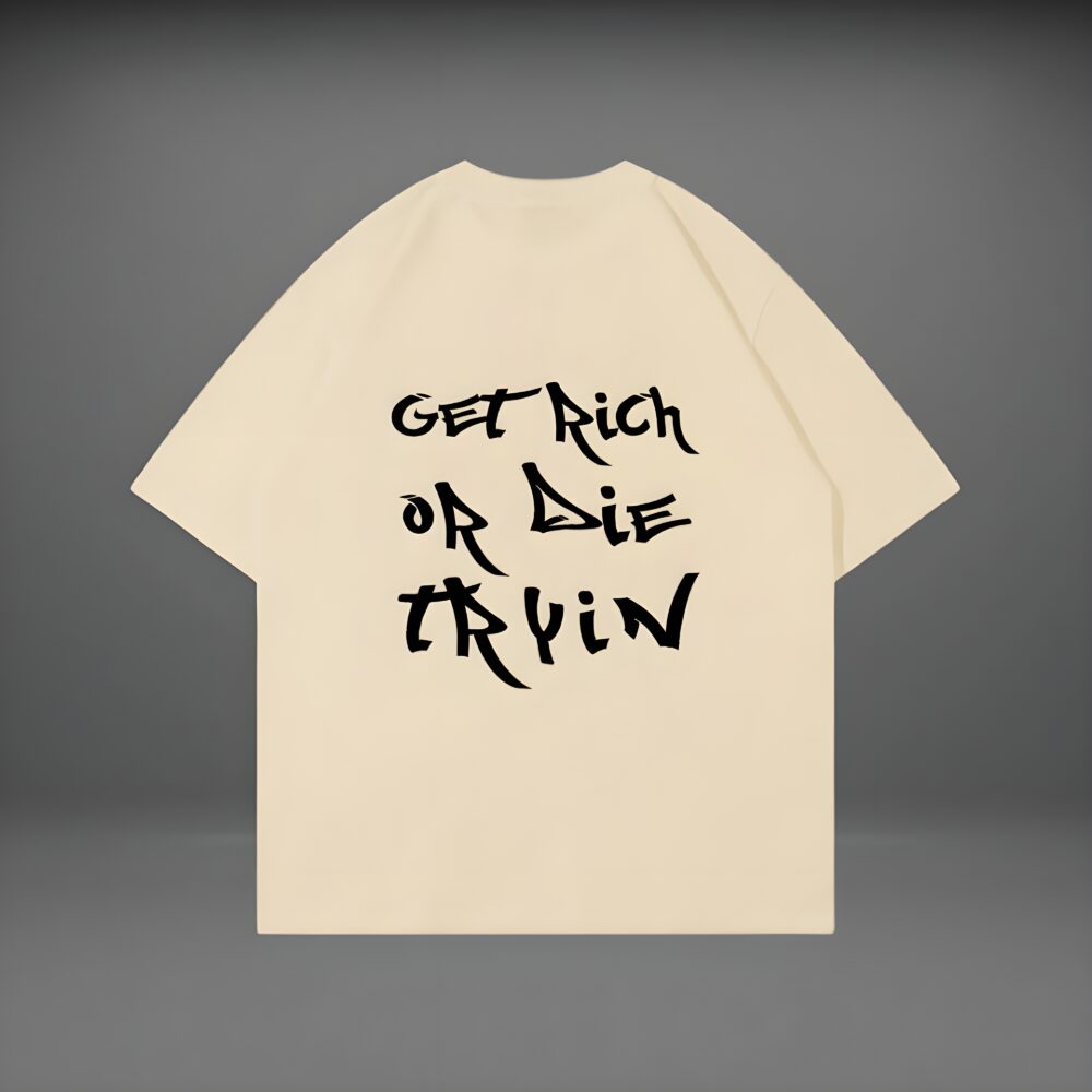 GET RICH OR DIE TRYIN OVERSIZED T-SHIRT